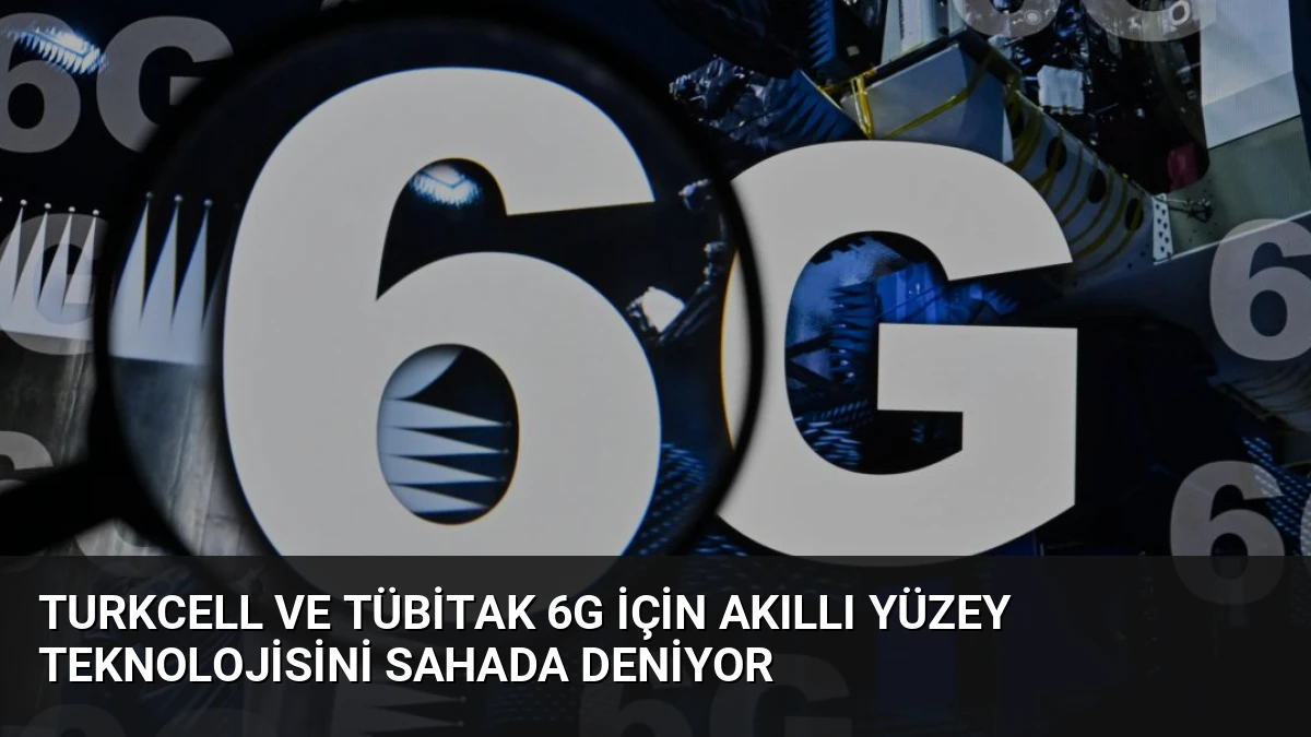 Turkcell ve TÜBİTAK 6G İçin Akıllı Yüzey Teknolojisini Sahada Deniyor