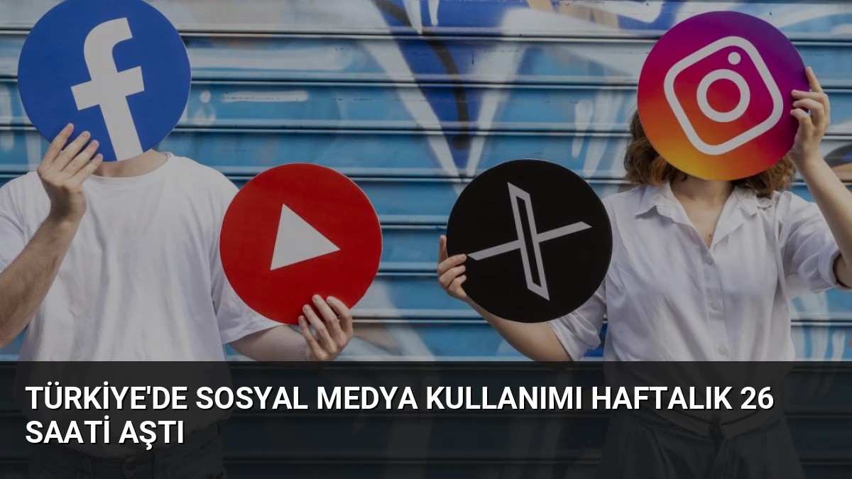 Türkiye’de Sosyal Medya Kullanımı Haftalık 26 Saati Aştı